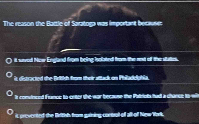 The reason the Battle of Saratoga was important because:
it saved New England from being isolated from the rest of the states.
it distracted the British from their attack on Phiadelphia.
it convinced France to enter the war because the Patriots had a chance to wih
it prevented the British from gaining control of all of New Yark.