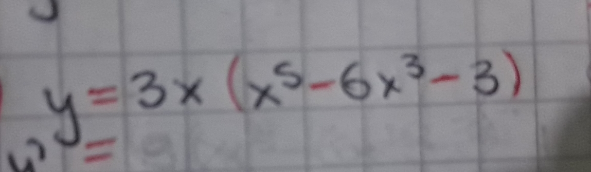 y=3x(x^5-6x^3-3)
u? -