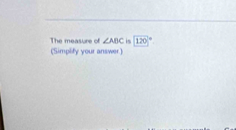 The measure of ∠ ABC is 120°
(Simplify your answer.)