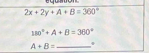 equation.
2x+2y+A+B=360°
180°+A+B=360°
_ A+B=
。