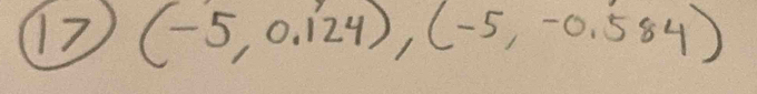 17 (-5,0.124),(-5,-0.584)