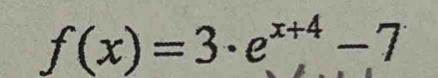 f(x)=3· e^(x+4)-7