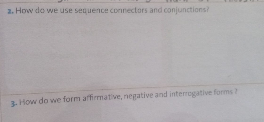 How do we use sequence connectors and conjunctions? 
3. How do we form affirmative, negative and interrogative forms ?