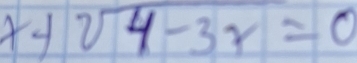 x+sqrt(4-3r)=0