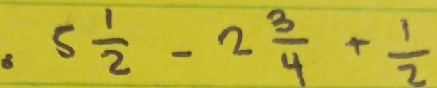 5 1/2 -2 3/4 + 1/2 