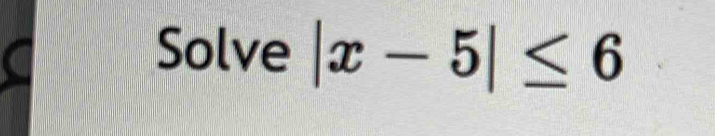 Solve |x-5|≤ 6