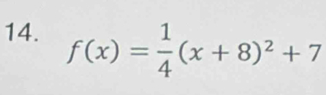 f(x)= 1/4 (x+8)^2+7