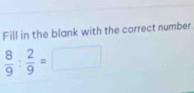 Fill in the blank with the correct number.
 8/9 : 2/9 =□