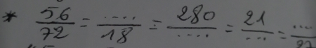  56/72 = (...)/18 = 280/... = 21/·s  = ·s /22 