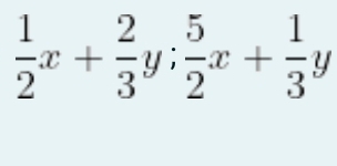  1/2 x+ 2/3 y;  5/2 x+ 1/3 y