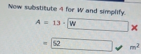 Now substitute 4 for W and simplify.
A=13· |W
=|52
m^2