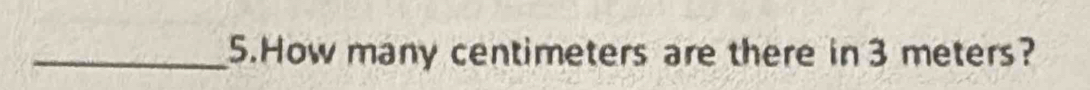 How many centimeters are there in 3 meters?