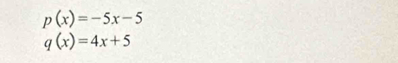p(x)=-5x-5
q(x)=4x+5