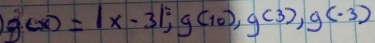 g(x)=|x-3|; g(10), g(3), g(-3)