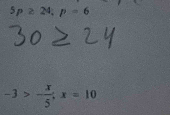 5p ≥ 24, p = 6
-3>- x/5 ; x=10