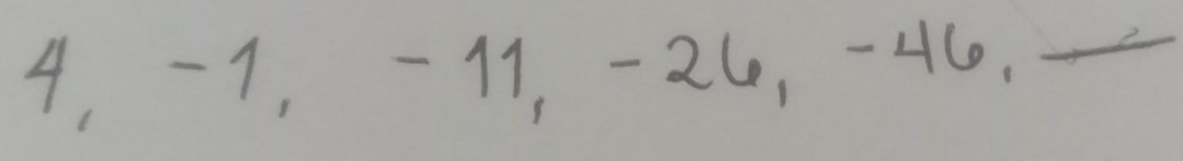 4, -1, -11, -24, -46, -—