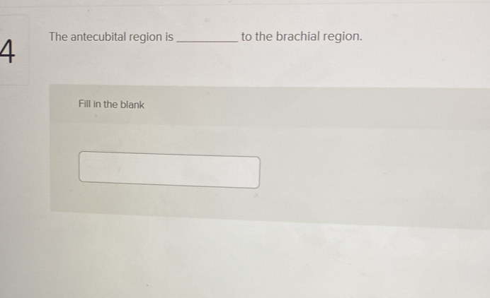 Solved: The antecubital region is _to the brachial region. Fill in the ...