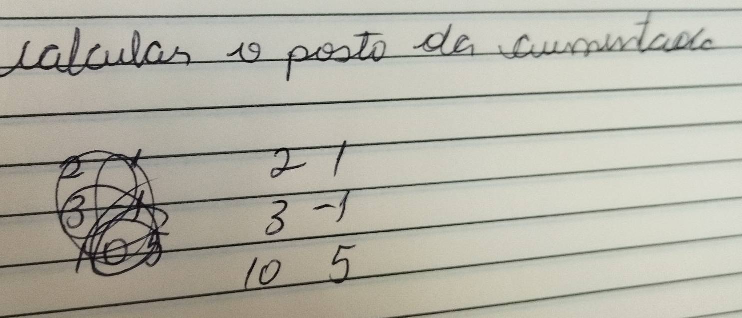 calculas is posto da cumutad
21
B 3 -1
10 5