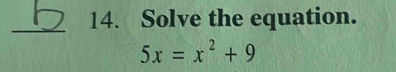 Solve the equation.
5x=x^2+9