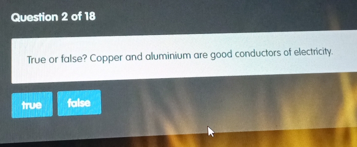 True or false? Copper and aluminium are good conductors of electricity.
true false