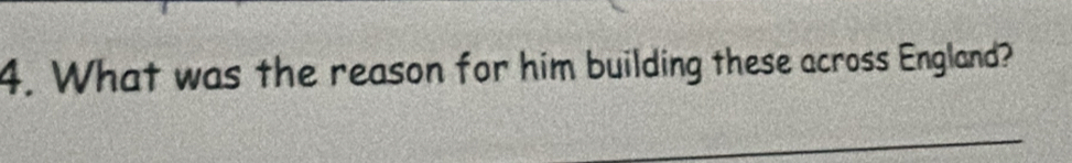 What was the reason for him building these across England? 
_