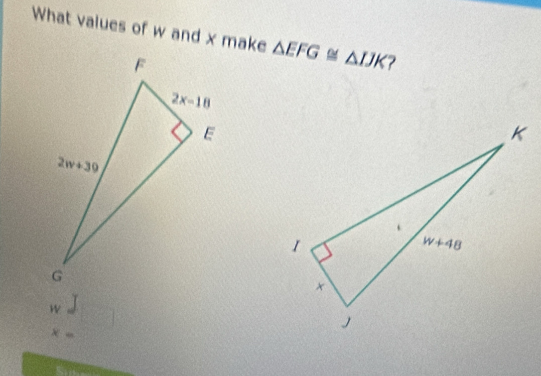 What values of w and x make △ EFG≌ △ IJK
x=