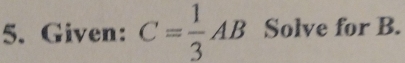 Given: C= 1/3 AB Solve for B.