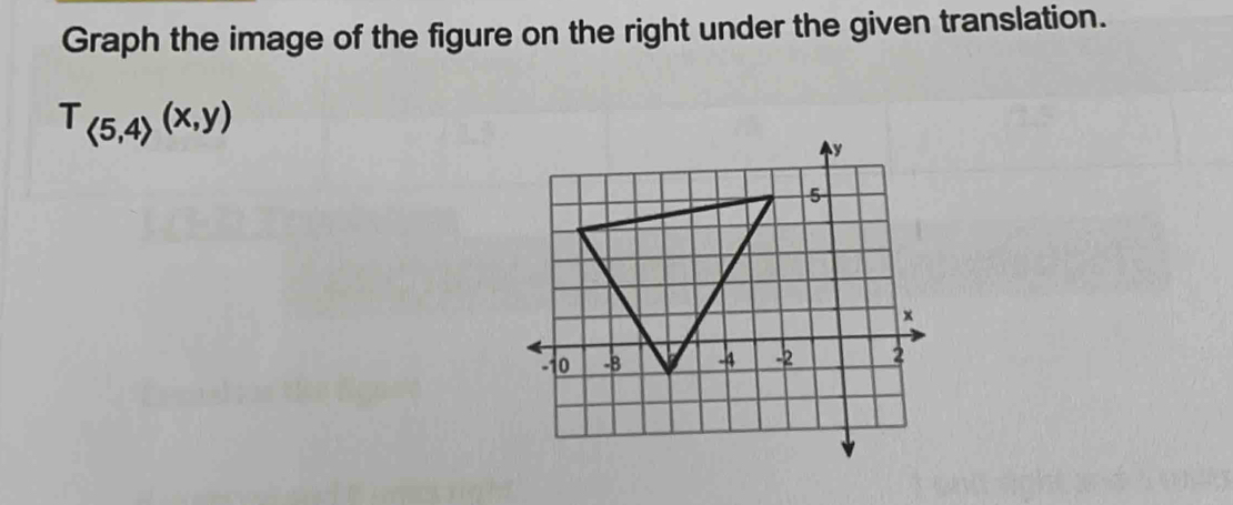 Graph the image of the figure on the right under the given translation.
T_(5,4)(x,y)