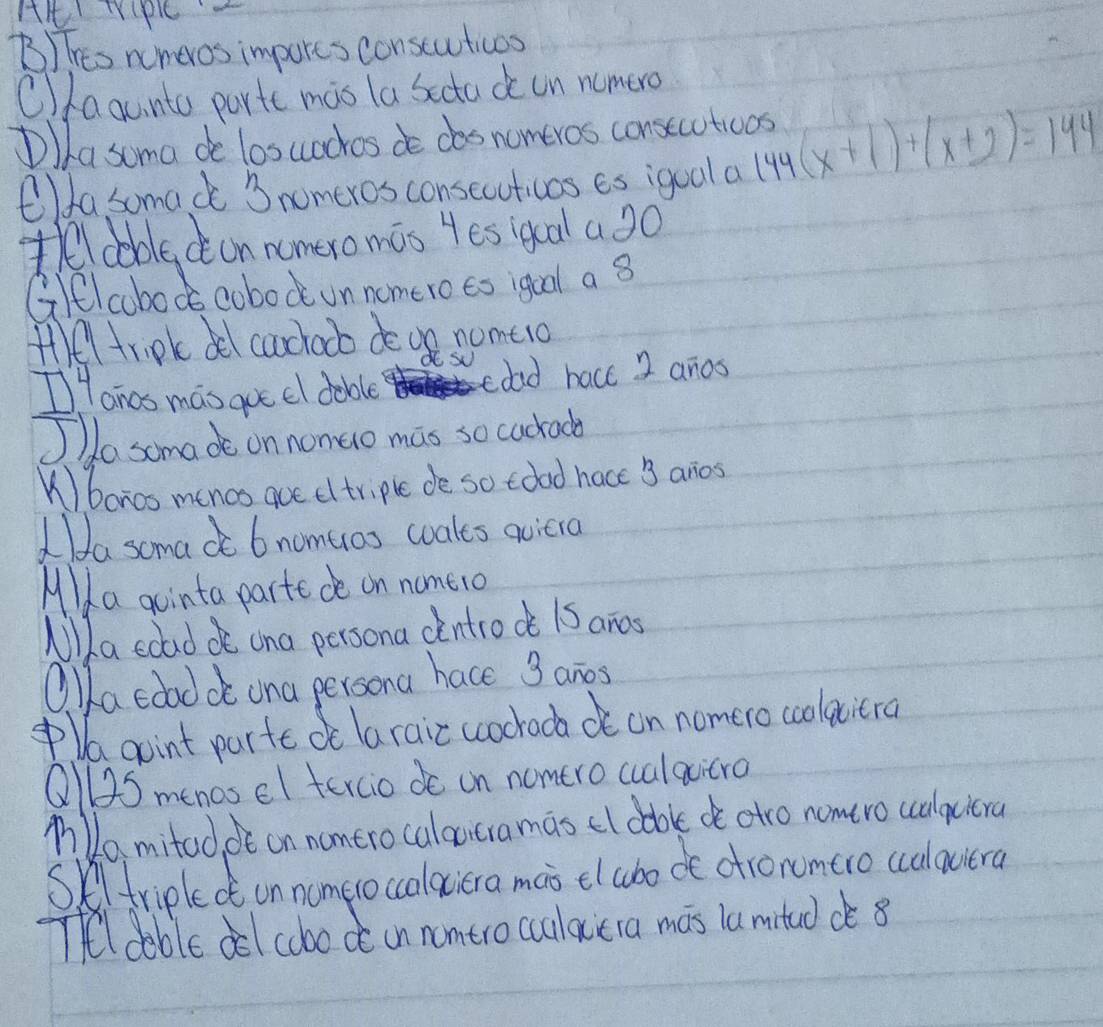 Thes numeros impores conscuticos 
Ofaguinto partc mas la sectade on nomero 
DIha soma de losuochos de dos nomeros consecutions 144(x+1)+(x+2)=144
O/fa somac 3 nomeros consecuticas es igual a 
thl coblacon nomeromis yes iqual a20 
Gelcboc cobod on nomero eo igual a 8
Hel tripk del caclocb deve nomeo 
Il anas mas go cl dable edad bacc 2 anos 
Jo somade on nonao mas so cachac 
Kbaros menos que el triple de so toad hace 3 anos 
Ha somado bnomuos woales quiera 
Mlda gointa parte de on nomero 
Mlla edad oo ona persona dintrok iS ands 
Q. lla cdao oo ona persona hace 3 anos 
Va goint parte oe laraic wcochooa on nomero coolaciera 
Qll2S menos el tercio do on nomtro cualacicro 
MDamitad, t on namtro calaicramas el dook d atro nomtro ccalqciera 
Skltriple ot on nomeroccalaciera mas elabode dronumero ccalaviera 
Tel dable del cboce in nomtro culaera mas la mituddè 8