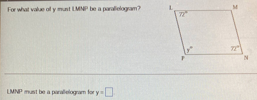 For what value of y must LMNP be a parallelogram? 
LMNP must be a parallelogram for y=□ .