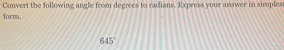 Convert the following angle from degrees to radians. Express your answer in simples 
form.
645°