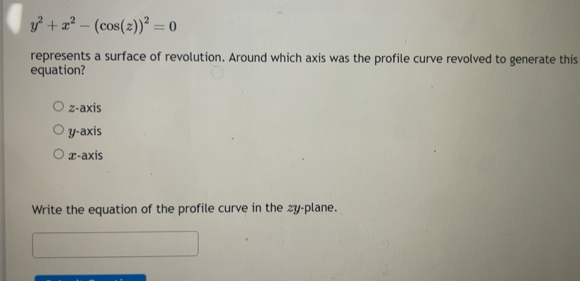 Solved: y^2+x^2-(cos (z))^2=0 represents a surface of revolution ...