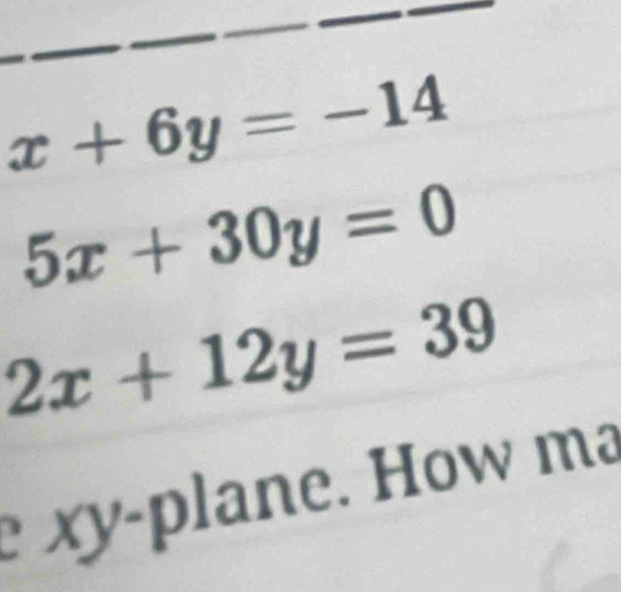 x+6y=-14
5x+30y=0
2x+12y=39
) y p an . How ma