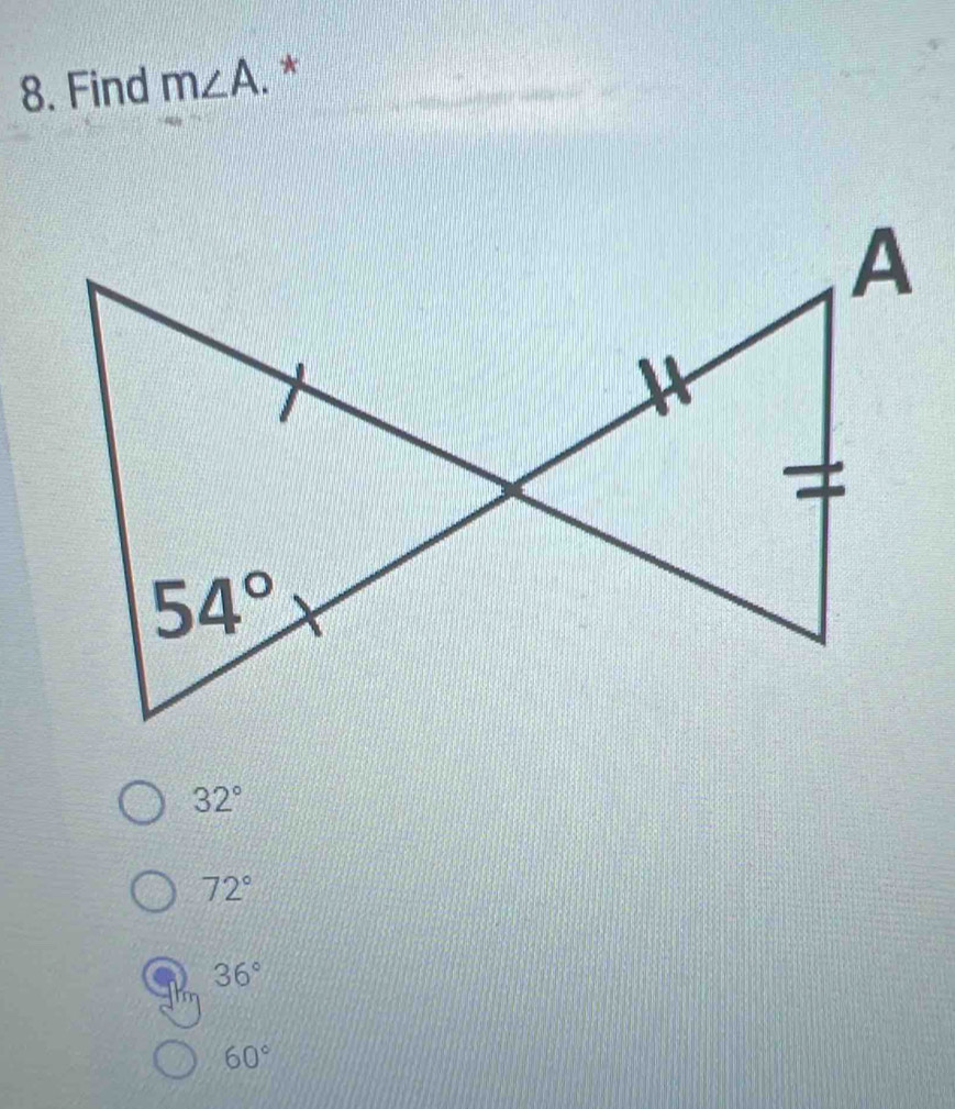 Find m∠ A *
32°
72°
36°
60°