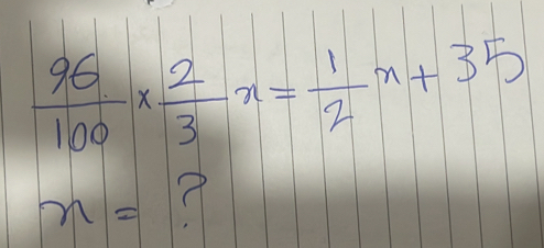  96/100 *  2/3 x= 1/2 x+35
x=