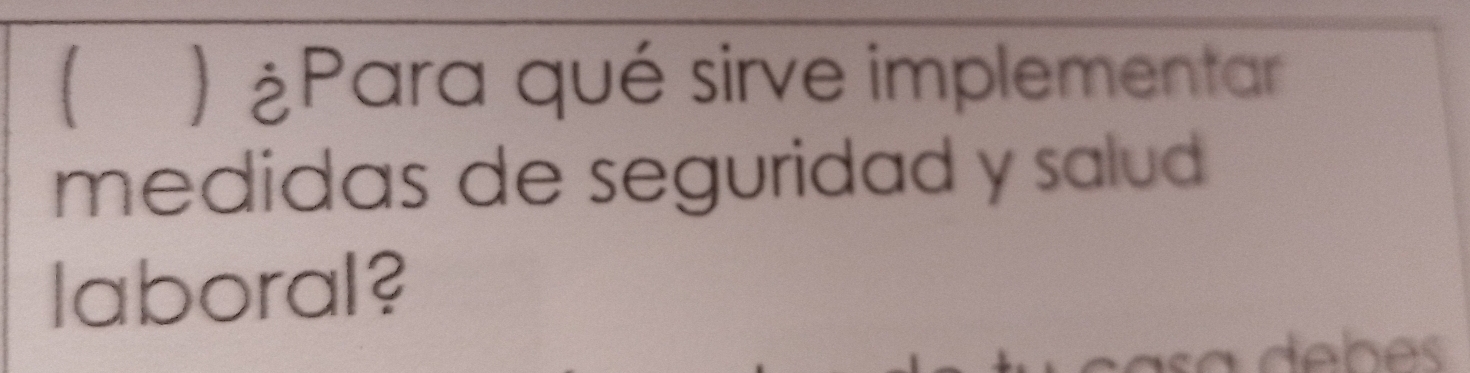 ) ¿Para qué sirve implementar 
medidas de seguridad y salud 
laboral?