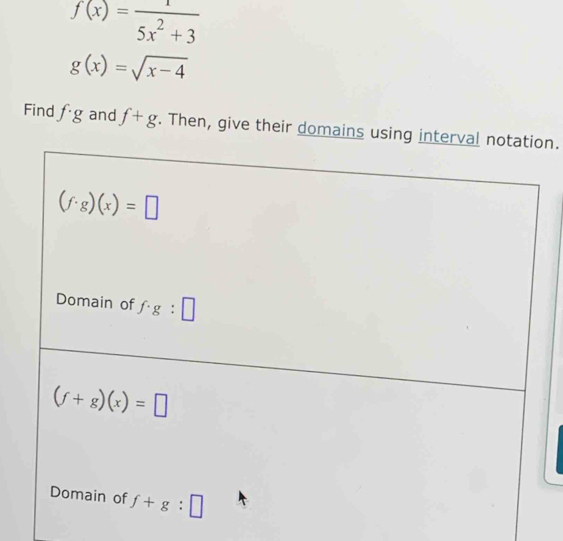 f(x)= 1/5x^2+3 
g(x)=sqrt(x-4)
Find f· g and f+g. Then, give their domains using n.