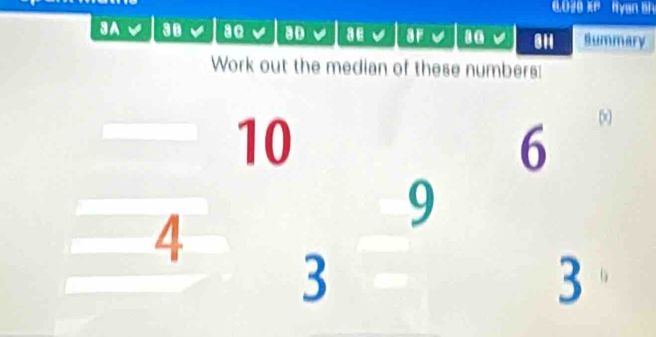 0,020 XP Hyan Sh 
3A 30 a0 aD a E af 30 BH Summary 
Work out the median of these numbers:
10
6
4
9
3
3