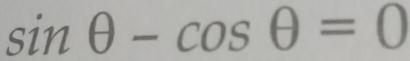 sin θ -cos θ =0