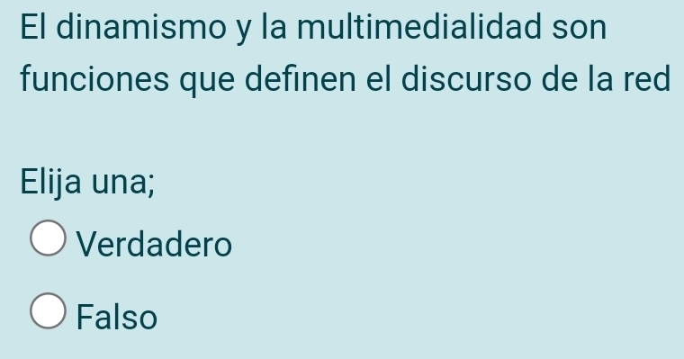 El dinamismo y la multimedialidad son
funciones que definen el discurso de la red
Elija una;
Verdadero
Falso