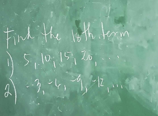 Find the 10th teom
5, 1 0, 15, 20
a -3, -6, -9, -12, ·s