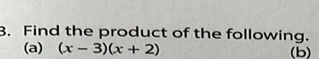 Find the product of the following. 
(a) (x-3)(x+2) (b)