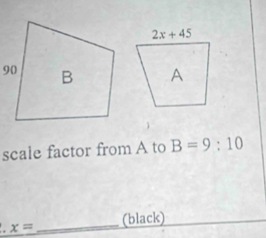 scale factor from A to B=9:10. x= _
(black)