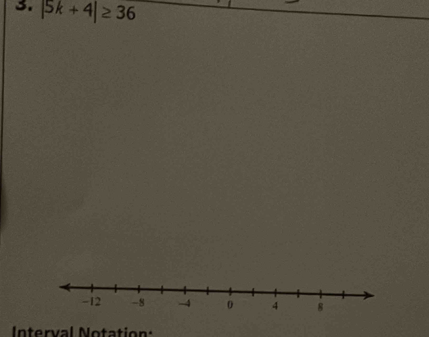 |5k+4|≥ 36
Interval Notation: