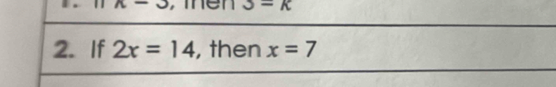 n-3 en J=k
2. If 2x=14 , then x=7