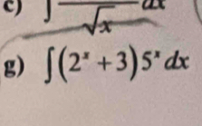 Jfrac sqrt(x)dx
g) ∈t (2^x+3)5^xdx