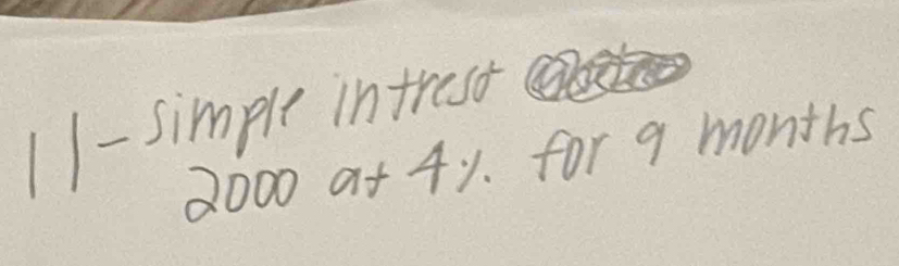 11- simple intrest
2000 a+ 4y. for 9 months