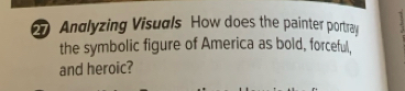 Andlyzing Visuals How does the painter portray 
the symbolic figure of America as bold, forceful, 
and heroic?