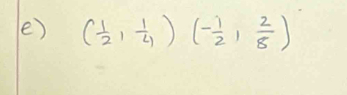 ( 1/2 , 1/4 )(- 1/2 , 2/8 )