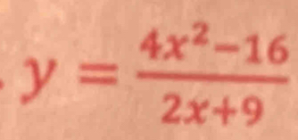 y= (4x^2-16)/2x+9 